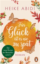 Heike Abidi - F&uuml;r Gl&uuml;ck ist es nie zu sp&auml;t