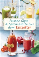 Cl&eacute;mence Roquefort - Obst- und Gem&uuml;ses&auml;fte aus dem Entsafter. 111 Rezepte f&uuml;r Gesundheit, Energie und gute Laune, f&uuml;r Erfrischungs-, Power- und Detoxdrinks zum Fasten und Entschlacken