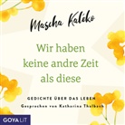 Mascha Kaléko, Katharina Thalbach - Wir haben keine andre Zeit als diese, 1 Audio-CD (Hörbuch)