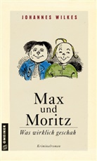 Johannes Wilkes - Max und Moritz - Was wirklich geschah