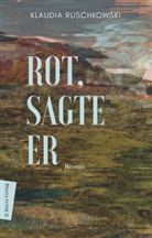 Klaudia Ruschkowski - Rot, sagte er