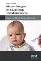 Irene Chatoor - F&uuml;tterst&ouml;rungen bei S&auml;uglingen und Kleinkindern
