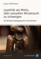 Laura B&ouml;ckmann, Laura (Dr.) B&ouml;ckmann - Loyalit&auml;t als Motiv, &uuml;ber sexuellen Missbrauch zu schweigen