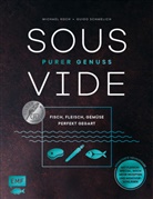 Michae Koch, Michael Koch, Guido Schmelich - Sous-Vide - Purer Genuss: Fisch, Fleisch, Gem&uuml;se perfekt gegart