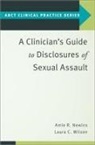 Amie R. Newins, Amie R. (Assistant Professor Newins, Laura C. Wilson, Laura C. (Associate Professor and Director of Safe Zone Wilson, Wilson Laura C. - Clinician''s Guide to Disclosures of Sexual Assault