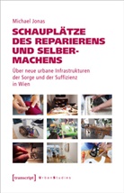 Simeon Hassemer, Michael Jonas, Astrid Segert - Schaupl&auml;tze des Reparierens und Selbermachens
