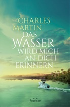 Charles Martin, Martin  Charles - Das Wasser wird mich an dich erinnern