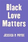 Jessica P Pryde, Jessica P. Pryde - Black Love Matters