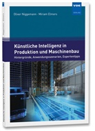 Miriam Elmers, Olive Niggemann, Oliver Niggemann - K&uuml;nstliche Intelligenz in Produktion und Maschinenbau