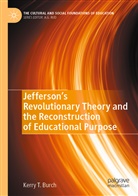 Kerry T Burch, Kerry T. Burch - Jefferson's Revolutionary Theory and the Reconstruction of Educational Purpose
