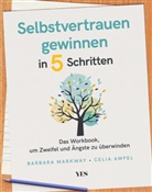 Celia Ampel, Barbar Markway, Barbara Markway - Selbstvertrauen gewinnen in 5 Schritten
