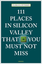 Floriana Petersen - 111 Places in Silicon Valley That You Must Not Miss