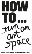 Art Initiatives Cologne - AIC - HOW TO... run an art space