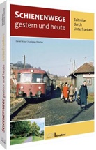Danie Br&uuml;ser, Daniel Br&uuml;ser, Korbinian Fleischer - Schienenwege gestern und heute - Zeitreise durch Unterfranken