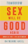 Katherine Angel, Angel Katherine - Tomorrow Sex Will Be Good Again