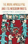 Matthew Restall, Matthew Solari Restall, Restall Matthew, Amara Solari - Maya Apocalypse and Its Western Roots
