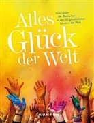 Tin Engler, Tina Engler, Katharin Erschov, Katharina Erschov, Robert Fischer, Robert u Fischer... - KUNTH Bildband Alles Gl&uuml;ck der Welt