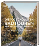 DK Verlag - Reise, DK Verlag Reise - Die 100 sch&ouml;nsten Radtouren auf allen Kontinenten