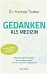 Marcus T&auml;uber, Marcus (Dr.) T&auml;uber - Gedanken als Medizin. Wie Sie mit Erkenntnissen der Hirnforschung die mentale Selbstheilung aktivieren. Hilfe zur Selbsthilfe mit Erkenntnissen aus Wissenschaft & Mentaltraining