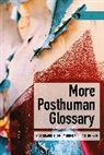 Rosi Braidotti, Emily Jones, Goda Klumbyte, Rosi Braidotti, Emily Jones, Goda Klumbyte - More Posthuman Glossary