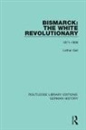 Lothar Gall - Bismarck: The White Revolutionary