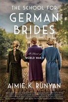 Aimie K Runyan, Aimie K. Runyan, Runyan Aimie K. - The School for German Brides