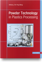Anthony Chi-Ying Wong - Powder Technology in Plastics Processing