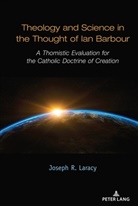 Joseph Laracy - Theology and Science in the Thought of Ian Barbour