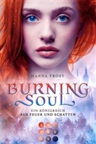 Hanna Frost - Burning Soul (Ein K&ouml;nigreich aus Feuer und Schatten 1)