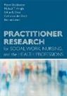 Cyrilla van der Donk, Bas van Lanen, Payam Sheikhattari, Payam Wright Sheikhattari, Gillian B Silver, Gillian B. Silver... - Practitioner Research for Social Work, Nursing, and the Health