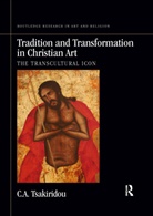 C.A. Tsakiridou, C.a. (La Salle University) Tsakiridou - Tradition and Transformation in Christian Art