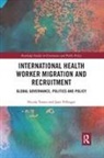 Jane Pillinger, Jane (The Open University Pillinger, Pillinger Jane, Nicola Yeates, Nicola (The Open University Yeates, Nicola Pillinger Yeates... - International Health Worker Migration and Recruitment