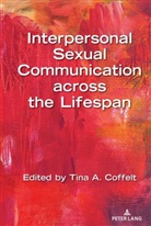 Tin A Coffelt, Tina A Coffelt, Tina A. Coffelt, Tina K. Coffelt, Tin K Coffelt, Thomas Socha - Interpersonal Sexual Communication across the Lifespan