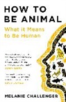 Melanie Challenger, Challenger Melanie - How to Be Animal
