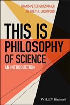 Griesmaier, F Griesmaier, Franz-Peter Griesmaier, Franz-Peter Lockwood Griesmaier, Griesmaier Franz-Peter, Steven D. Hales... - This Is Philosophy of Science