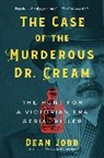 Dean Jobb - The Case of the Murderous Dr. Cream