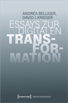 Andr&eacute;a Belliger, David Krieger, David J Krieger, David J. Krieger - Essays zur digitalen Transformation