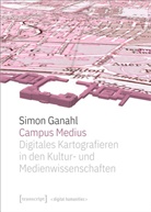 Simon Ganahl - Campus Medius: Digitales Kartografieren in den Kultur- und Medienwissenschaften