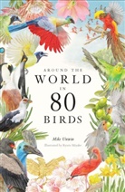 Mike Unwin, Unwin Mike, Ryuto Miyake - Around the World in 80 Birds