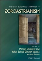 M Stausberg, Michael Stausberg, Michael (University of Bergen Stausberg, Anna Tessmann, Yuhan Sohrab-Dinshaw Vevaina, Sohrab-Dinshaw Vevaina... - Wiley Blackwell Companion to Zoroastrianism