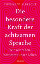 Thomas Albrecht, Thomas ". Albrecht, Thomas W Albrecht, Thomas W. Albrecht, Thomas Wilhelm Albrecht - Die besondere Kraft der achtsamen Sprache - Wie wir reden, bestimmt unser Leben. In jeder Situation empathisch, wertsch&auml;tzend & klar kommunizieren: Tipps f&uuml;r Berufs und Privatleben. Mit &Uuml;bungen.