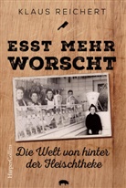 Klaus Reichert - &raquo;Esst mehr Worscht&laquo; - Die Welt von hinter der Fleischtheke