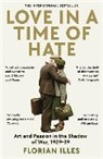 FLORIAN ILLIES, Florian Illies, Illies Florian - Love in a Time of Hate