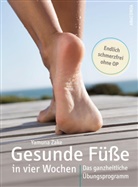 Yamuna Zake - Gesunde F&uuml;&szlig;e in vier Wochen. Das ganzheitliche &Uuml;bungsprogramm