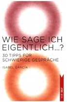 Isabel Garc&iacute;a - Wie sage ich eigentlich ...?