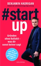 Benjamin Hadrigan - #startup. Gr&uuml;nden ohne Bullshit - was dir sonst keiner sagt. Was erfolgreiche Start-ups gemeinsam haben und wie du von der Idee zum eigenen Unternehmen kommst.