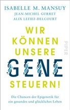 Jean-Miche Gurret, Jean-Michel Gurret, Lef, Lefief-Delc, Alix Lefief-Delcourt, Isabelle Mansuy... - Wir k&ouml;nnen unsere Gene steuern!