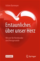Barmeyer, Achim Barmeyer - Erstaunliches &uuml;ber unser Herz