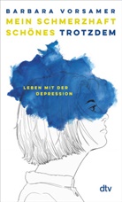 Barbara Vorsamer - Mein schmerzhaft sch&ouml;nes Trotzdem