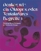 Juli Katharina Thiemann, Julia Katharina Thiemann, Julia Katharina Thiemann - Denken wie ein Oktopus, oder: Tentakul&auml;res Begreifen